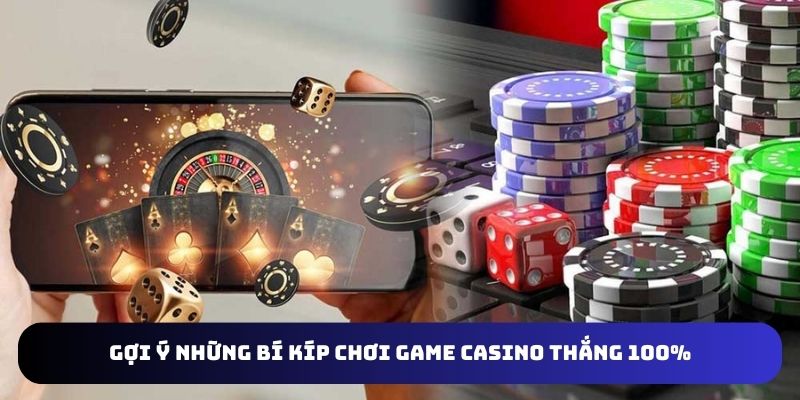 Tổng hợp 5 bí kíp chơi Game casino chuyên nghiệp